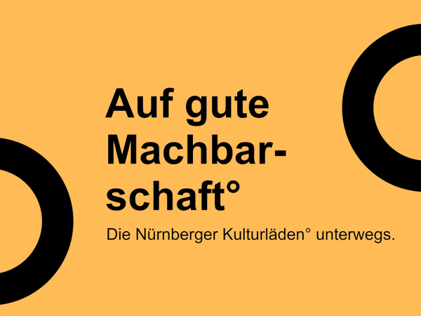 Auf gute Machbarschaft - beim Veranstalter Auf gute Machbarschaft – Die Nürnberger Kulturläden unterwegs