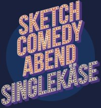 Comedy Sketch Abend „Singlekäse 2.0“