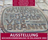 Verboten – Verbrannt – Verfolgt. 90 Jahre Bücherverbrennung in Erlangen