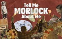 Um den Schriftzug "Tell Me Morlock About ME" herum ist eine Collage von verschiedenen Bildausschnitten.