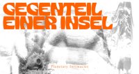 Gegenteil einer Insel - Planetary Intimacies