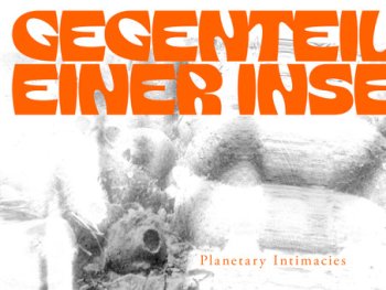 Gegenteil einer Insel - Planetary Intimacies
