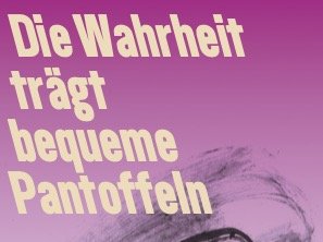 Text in großer, gelber Schrift auf violettem Hintergrund: 'Die Wahrheit trägt bequeme Pantoffeln'.