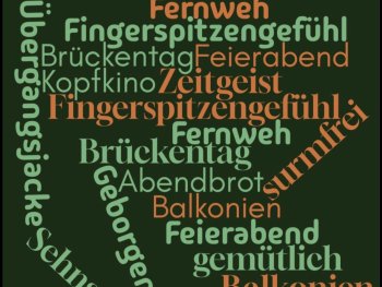 Copyright: Cécile Giel Wörterwolke auf dunkelgrünem Grund mit grünen und orangefarbenen deutschen Begriffen wie Fernweh, Feierabend, Brückentag, Fingerspitzengefühl und Geborgenheit.