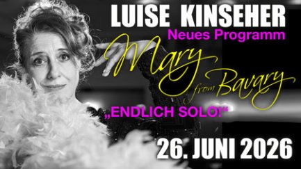 Werbeplakat mit dem Text 'LUISE KINSEHER Neues Programm Mary from Bavary ENDLICH SOLO