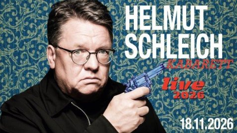 Helmut Schleich mit Brille vor gemustertem Hintergrund, der eine Spielzeugpistole an seine Schläfe hält, daneben der Text 'HELMUT SCHLEICH KABARETT live 2026 18.11.2026'